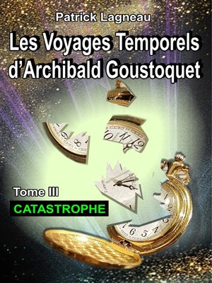 cover image of Les voyages temporels d'Archibald Goustoquet--Tome III
